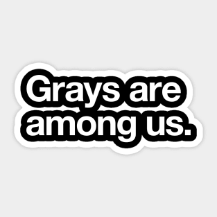 Grays are among us Sticker